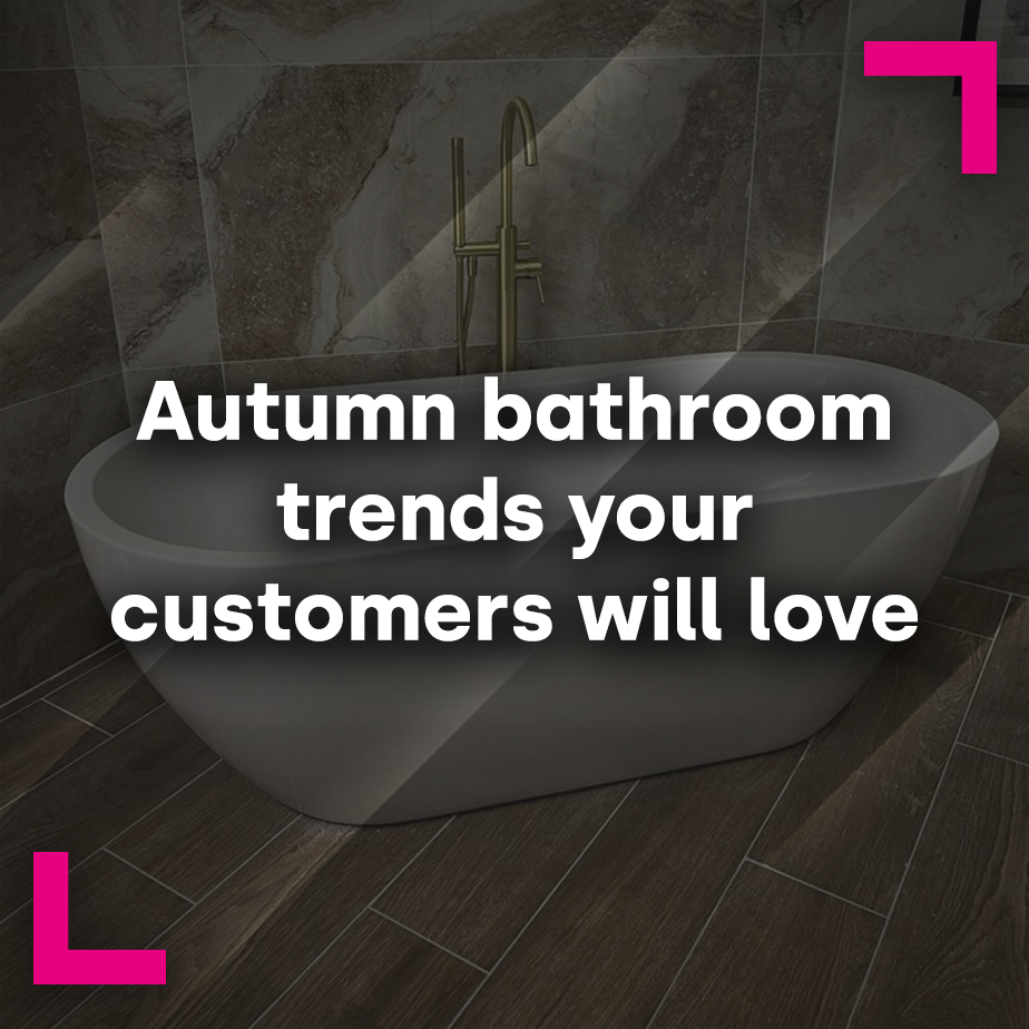 Autumn bathroom trends your customers will love